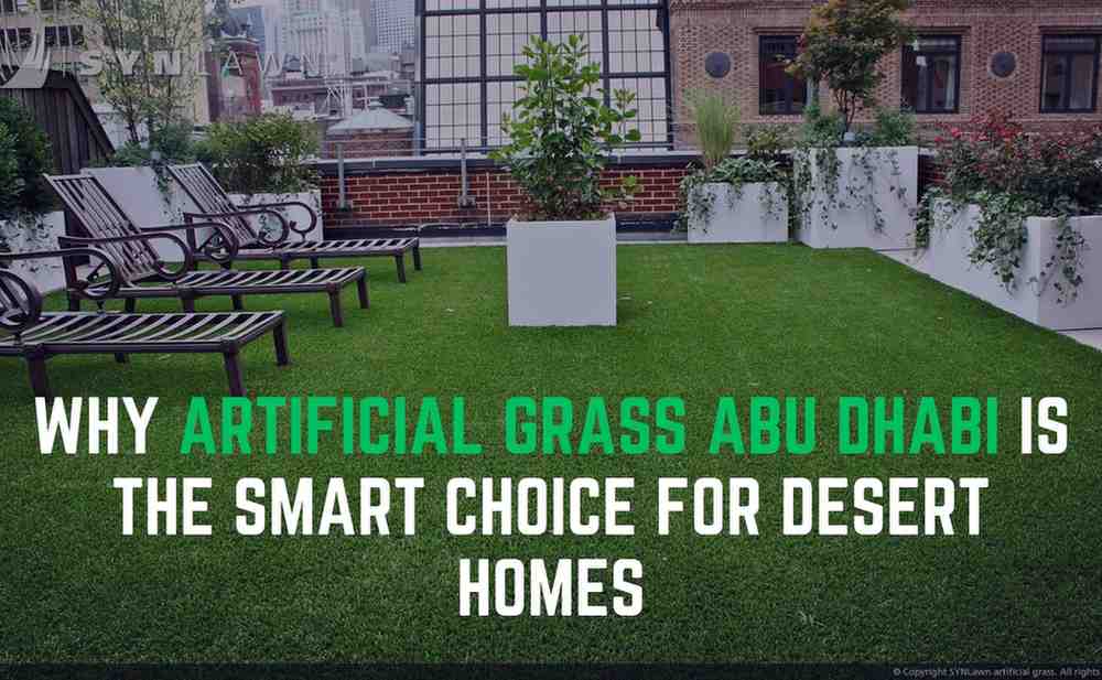 Why Artificial Grass Abu Dhabi Is the Smart Choice for Desert Homes